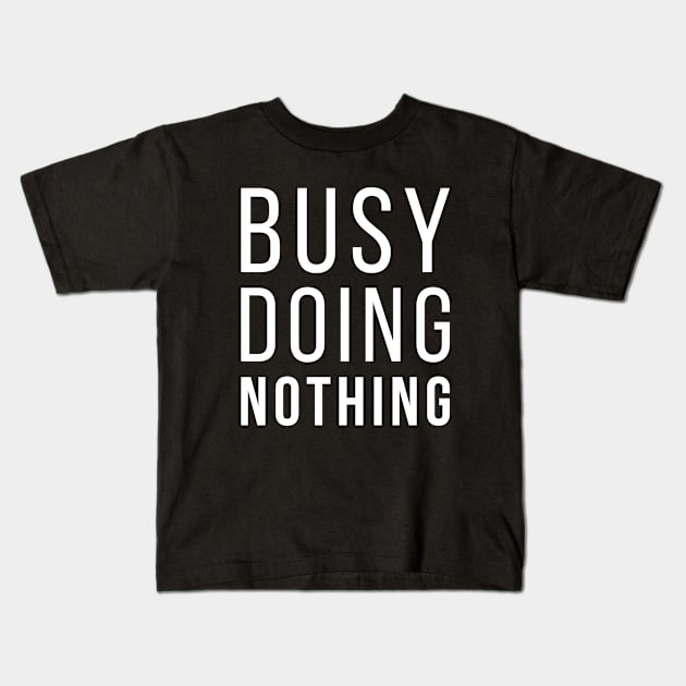 Busy Doing Nothing Funny Lazy Quote Kids T-Shirt by udesign